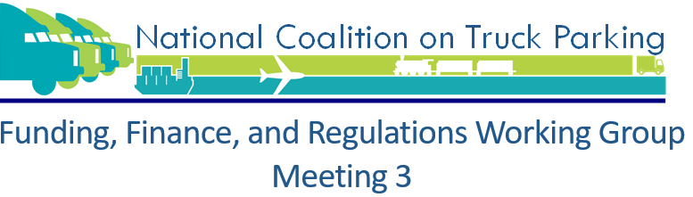 National Coalition on Truck Parking: Funding, Finance, and Regulations Working Group Meeting 3