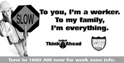 Pave the Way billboard showing a flagger holding a slow sign next to the message: To you, I'm a worker. To my family, I'm everything. Logos for Think Ahead and Pave the Way are shown above the tag line: Tune to 1680 AM now for work zone info.
