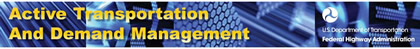 A graphic banner: Active Transportation and Demand Management and U.S. Department of Transportaion Federal Highway Administration logo