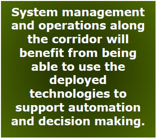 System management and operations along the corridor will benefit from being able to use the deployed technologies to support automation and decision making.
