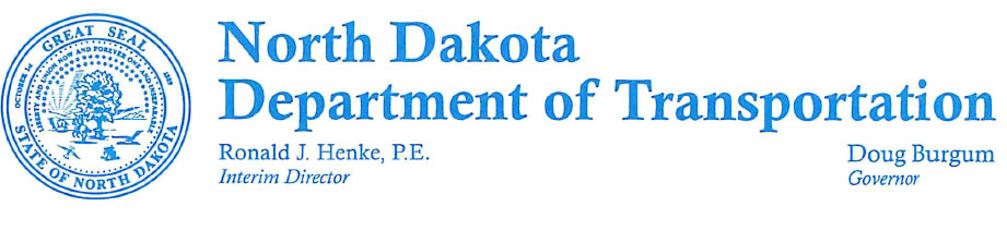 North Dakota Department of Transportation - Ronald J. Henke, P.E. - Interim Director, Doug Burgum - Governor