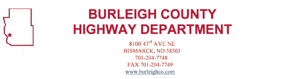 Burleigh County Highway Department - 8100 43rd AVE NE Bismark, ND 58503 - 701-204-7748, FAX: 701-204-7749 - www.burleighco.com