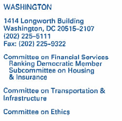 WASHINGTON 1414 Longworth Building Washington, DC 20515-2107 (202) 225-5111 Fax: (202) 225-9322; Committee on Financial Services - Ranking Democratic Member - Subcommittee on Housing & Insurance - Committee on Transportation & Infrastructure - Committee on Ethics