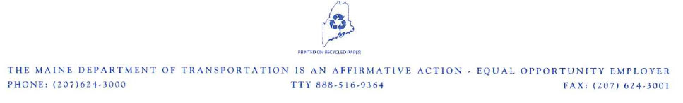 Image of state of Maine with recycling logo in the middle.  The words underneath the image say printed on recycled paper. After the image is these words: The Main Department of Transportation is an Affirmative Action - Equal Opportunity Employer; Phone: (207)624-3000 TTY 888-516-9364 Fax: (207) 624-3001