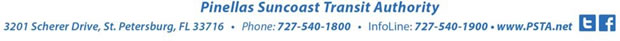 Pinellas Suncoast Transit Authority 3201 Scherer Drive, St. Petersburg, FL 33716 - Phone: 727-540-1800 - InforLine:727-540-1900 - www.psta.net