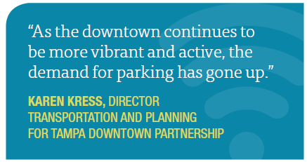 As the downtown continues to be more vibrant and active, the demand for parking has gone up. - Karen Kress, Director, Tranportation and Planning for Tampa Downtown Partnership