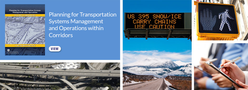 Planning for Transportation Systems Management and Operations within Corridors Desk Reference, freeway interchange, variable message sign stating "US 395 Snow/Ice Carry Chains Use Caution" over rural road, pedestrian crossing signal, business persons taking notes