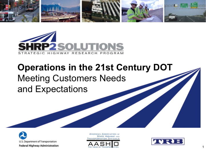 Slide 1. Operations in the 21st Century DOT - Meeting Customers Needs and Expectations