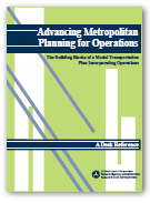 Cover: Advancing Metropolitan Planning for Operations: The Building Blocks of a Model Transportation Plan Incorporating Operations – A Desk Reference