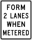Figure 10 shows a typical sign used to convert single lane on-ramp into dual-lane queue storage or allow conditional use of the shoulder. The sign reads Form 2 Lanes When Metered.