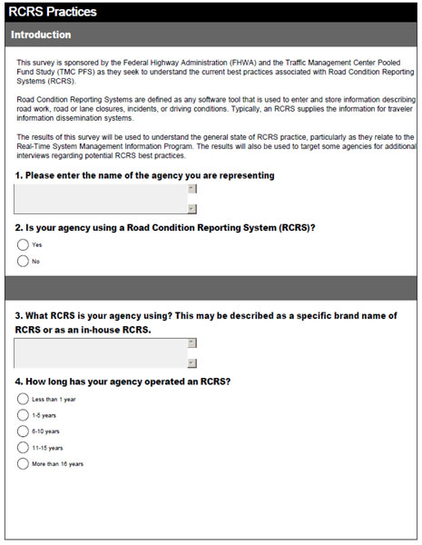 Screen shot of survey text for Questions 1 through 4 as follows.  Question 1, Please enter the name of the agency you are representing.  Question 2, Is your agency using a road condition reporting system (RCRS)?  Question 3, What RCRS is your agency using?  Question 4, How long has your agency operated an RCRS?