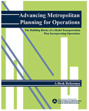 Cover of Federal Highway Administration's Advancing Metropolitan Planning for Operations Desk Reference.