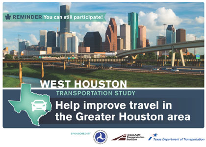 This image shows the front of the reminder recruitment postcard mailed to potential participants.  It contains a photograph of the Houston skyline, with a graphic of the state of Texas and the name of the study (West Houston Transportation Study). It also states 'Help improve travel in the Greater Houston area'.  Logos for USDOT, Texas A and M Transportation Institute, and Texas Department of Transportation are at the bottom.