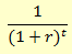Equation. The discount factor is the result of 1 divided by the sum of 1 plus the dicsount rate and raised to the t power, where t is time in years.