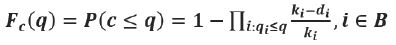 Equation reads: F sub C parenthesis q end parenthesis equals P parenthesis c less than or equal to q end parenthesis, equals one minus pi sub i colon q sub i less than or equal to q, k sub i minus d sub i over k sub i, i is an element of B.