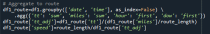df1_route= df1.groupby['date', 'time'], asindex=False) \ .agg9{'tt': 'sum', 'miles':  'sum', 'hour':  'first',' dow': 'first'}) \\ df1_route['tt_adj']=...see long description