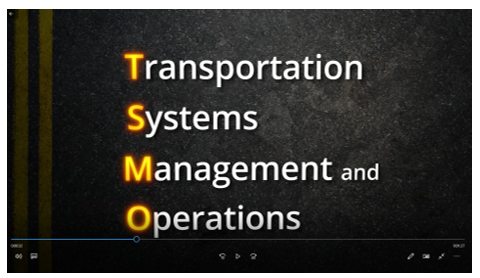 Screen capture of a video depicting the words Transportation System Management and Operations.