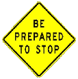 Road Sign - Be Prepared to Stop