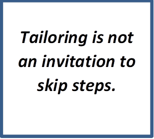 Tailoring is not an invitation to skip steps. 