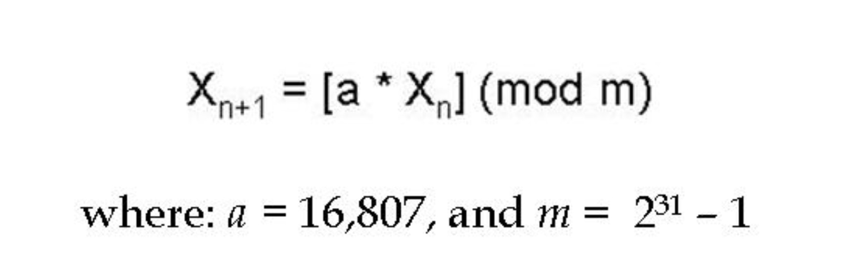 This is the equation for the Schrage random number generator.  The random number upper case X subscript lower case n plus 1 equals lower case a times the nth random number, upper case X subscript lower case n, times mod lower case m, where lower case a equals 16,807 and lower case m equals 2 to the 31st power minus 1.