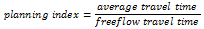Equation. Planning index equals the result of average travel time divided by freeflow travel time.